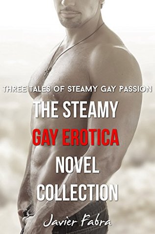 Read Online The Steamy Gay Erotica Novel Collection (3 Book Bundle) - Javier Fabra file in PDF