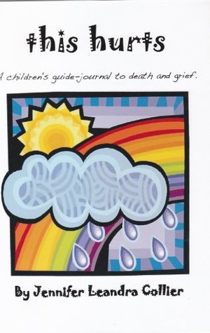 Full Download This Hurts, A Children's Guide-Journal to Death and Grief - Jennifer Leandra Collier file in PDF