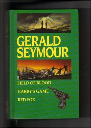 Read Field Of Blood, Harry's Game, Red Fox (3 in 1) - Gerald Seymour | PDF