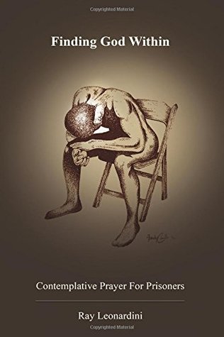 Full Download Finding God Within: Contemplative Prayer for Prisoners - Ray Leonardini file in PDF