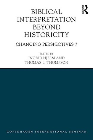 Download Biblical Interpretation Beyond Historicity: Changing Perspectives 7 (Changing Perspectives: Copenhagen International Seminar) - Ingrid Hjelm file in ePub