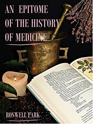 Read An Epitome of the History of Medicine (Illustrated) - Roswell Park | ePub