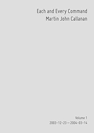 Read Online Each and Every Command: 2003-12-23 - 2004-03-14 - Martin John Callanan | PDF