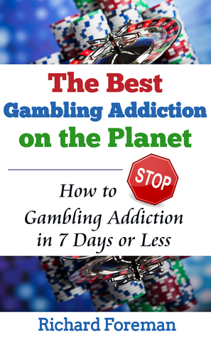 Full Download The Best Gambling Addiction Cure on the Planet: How to Stop Gambling Addiction in 7 Days or Less - Richard Foreman file in ePub