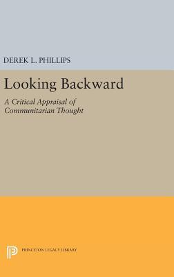Download Looking Backward: A Critical Appraisal of Communitarian Thought - Derek L. Phillips | PDF