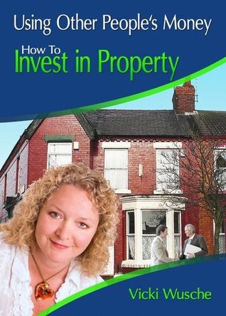 Read Using Other Peoples Money: How to Invest in Property - Vicki Wusche file in ePub