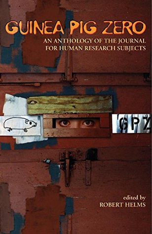 Download Guinea Pig Zero: An Anthology of the Journal for Human Research Subjects - Robert Helms file in PDF