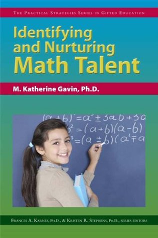Read Identifying and Nurturing Math Talent: The Practical Strategies Series in Gifted Education (Practical Strategies in Gifted Education) - M. Katherine Gavin | ePub