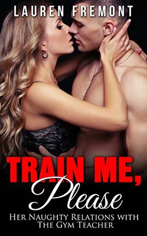 Download Train Me, Please: Her Naughty Relations with The Gym Teacher - Lauren Fremont | ePub