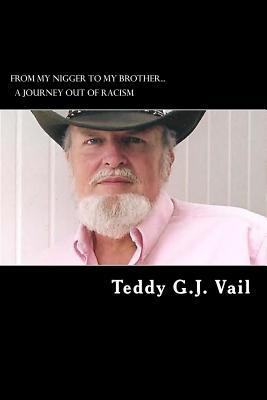 Read From My Nigger to My Brother: one man's journey out of racism - Teddy G. J. Vail file in PDF