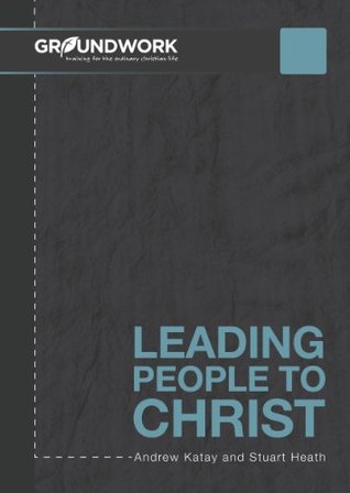 Full Download Leading People to Christ (Groundwork Everyday Book 8) - Andrew Katay file in ePub