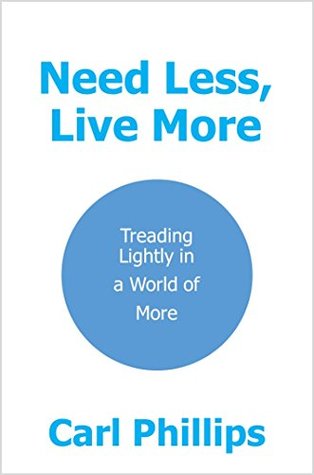 Full Download Need Less, Live More: Treading Lightly in a World of More - Carl Phillips file in PDF
