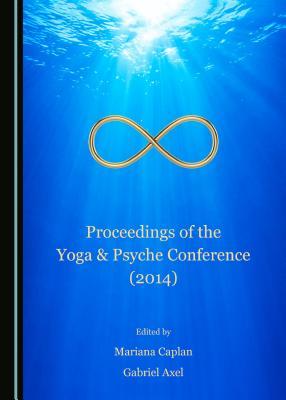 Read Online Proceedings of the Yoga & Psyche Conference (2014) - Mariana Caplan | PDF