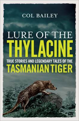 Download Lure of the Thylacine: True Stories and Legendary Tales of the Tasmanian Tiger - Col Bailey | ePub