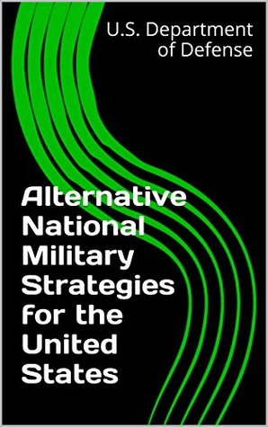 Full Download Alternative National Military Strategies for the United States - U.S. Department of Defense | PDF