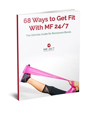 Read Online 68 Ways to Get Fit with MF-24/7: The Ultimate Guide for Resistant Bands - Piotr Kazmierczak | ePub