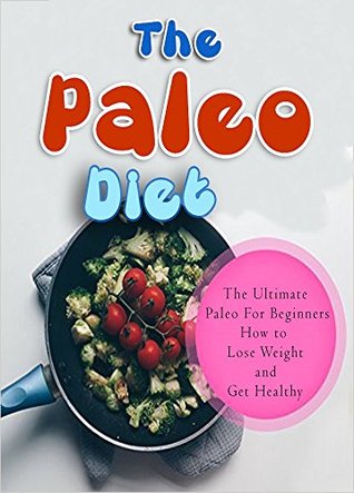 Download The Paleo Diet: The Ultimate Paleo For Beginners-How to Lose Weight and Get Healthy - Gray Hayes | PDF