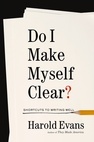 Full Download Do I Make Myself Clear?: Why Writing Well Matters - Harold Evans | ePub