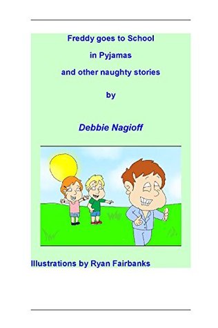 Download Freddy goes to school in pyjamas and other naughty stories - Debbie Nagioff file in ePub