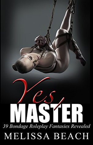 Full Download Sex Positions: YES MASTER - 39 BDSM Sex Positions and Roleplays To Spice Up Your Relationship (FREE BONUS included) (Sex positions, Submissive Wife, Sex Guide, Bedroom, Sex For Beginners) - Melissa Beach file in ePub