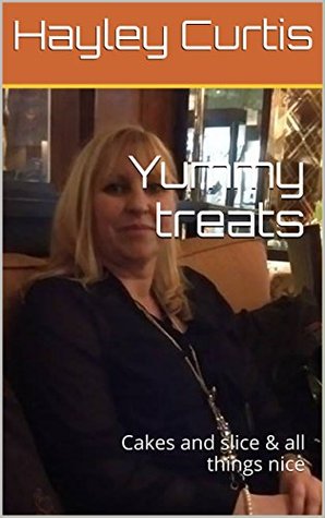 Full Download Yummy treats: Cakes and slice & all things nice - hayley curtis file in ePub