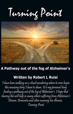 Read Turning Point: A Pathway Out of the Fog of Alzheimer's - Robert L. Ruisi file in PDF