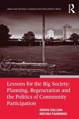 Download Lessons for the Big Society: Planning, Regeneration and the Politics of Community Participation - Denis Dillon file in ePub