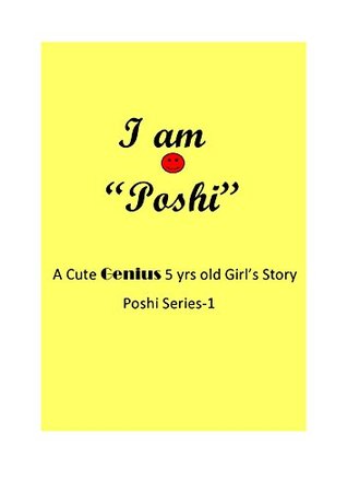Read Online I am Poshi: A Cute Genius 5 yrs Old Girl's Story Poshi Series-1 - Merlin Diana file in PDF