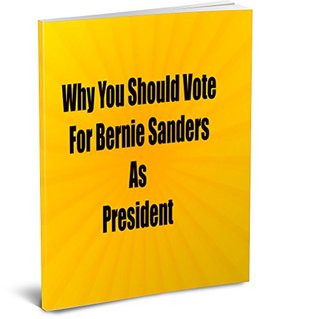 Full Download Why You Should Vote For Bernie Sanders As President - Paul Keene | ePub