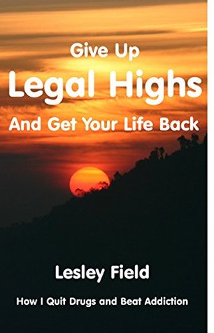 Read Online Quit Drugs And Get Your Life Back: How I Got Off Spice and Beat Addiction - Lesley Field | ePub
