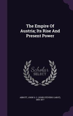 Read The Empire of Austria; Its Rise and Present Power - John S.C. Abbott file in PDF
