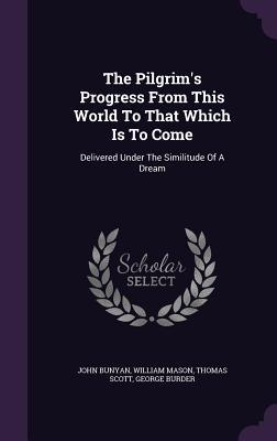 Full Download The Pilgrim's Progress from This World to That Which Is to Come: Delivered Under the Similitude of a Dream - John Bunyan | ePub