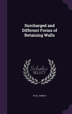 Download Surcharged and Different Forms of Retaining Walls - James S. Tate | PDF