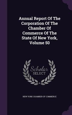 Full Download Annual Report of the Corporation of the Chamber of Commerce of the State of New York, Volume 50 - New York Chamber of Commerce | PDF