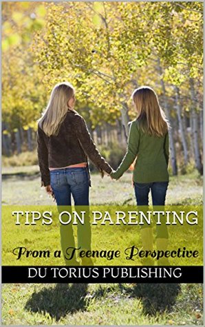 Full Download Tips On Parenting: From a Teenage Perspective - Du Torius Publishing | ePub