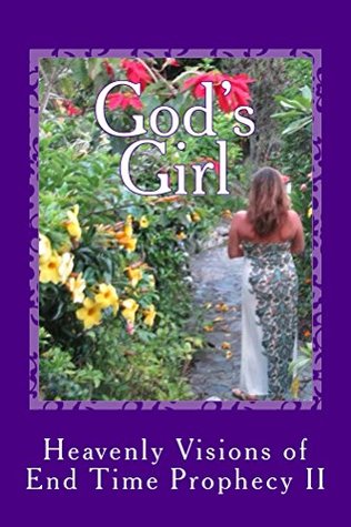 Full Download God's Girl: Heavenly Visions of End Time Prophecy II - J.G. Hemlock | PDF