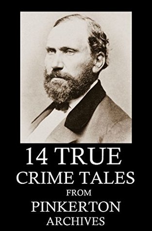 Read Online 14 True Detective Tales From Pinkerton Archives: Collection - Allan Pinkerton | ePub
