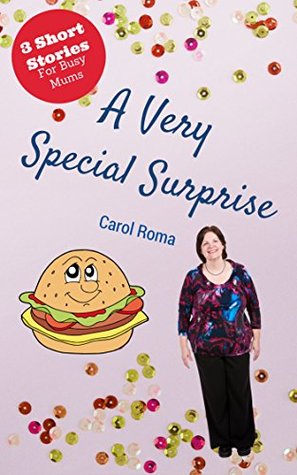 Full Download A Very Special Surprise (3 Short stories for busy Mum's Book 4) - Carol Roma | ePub