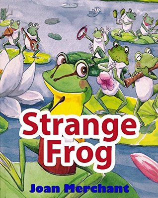 Read Strange Frog: picture book about bedtime stories for your kids to have pleasant minds and good sleep aids - Joan Merchant file in ePub
