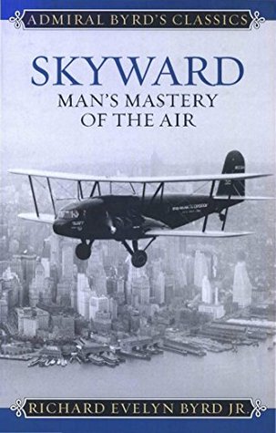 Download Skyward: Man's Mastery of the Air (Admiral Byrd Classics) - Richard Evelyn Byrd file in ePub
