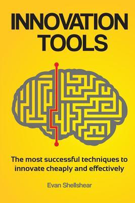 Download Innovation Tools: The most successful techniques to innovate cheaply and effectively - Evan Shellshear | PDF
