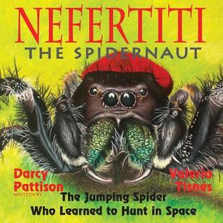 Read Nefertiti, the Spidernaut: The Jumping Spider Who Learned to Hunt in Space - Darcy Pattison | ePub