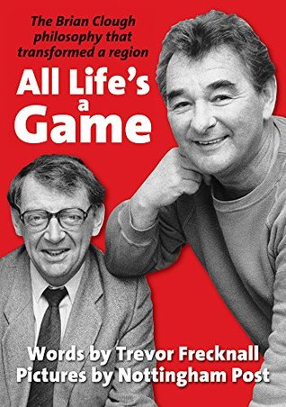 Read Online All Life's a Game: The Brian Clough philosophy that transformed a region - Trevor Frecknall | ePub