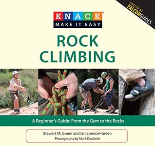 Read Knack Rock Climbing: A Beginner's Guide: From the Gym to the Rocks (Knack: Make It Easy) - Stewart M. Green | ePub