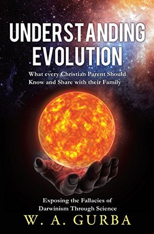 Download Understanding Evolution: What every Christian Parent Should Know and Share with their Family - W.A. Gurba file in ePub