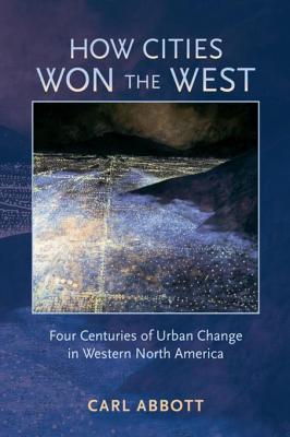 Download How Cities Won the West: Four Centuries of Urban Change in Western North America - Carl Abbott file in PDF