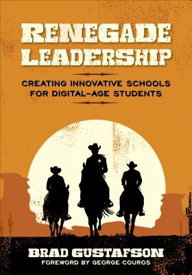 Download Renegade Leadership: Creating Innovative Schools for Digital-Age Students - Brad R. Gustafson file in PDF