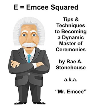 Read Online E = Emcee Squared: Tips & Techniques to Becoming a Dynamic Master of Ceremonies - Rae Stonehouse file in ePub