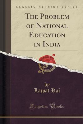 Download The Problem of National Education in India (Classic Reprint) - Lala Lajpat Rai file in PDF