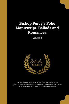 Full Download Bishop Percy's Folio Manuscript. Ballads and Romances; Volume 3 - Thomas Percy file in ePub